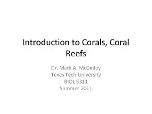 Introduction to Corals Coral Reefs Dr Mark A