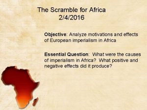 The Scramble for Africa 242016 Objective Analyze motivations