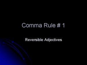 Comma Rule 1 Reversible Adjectives The Rule l