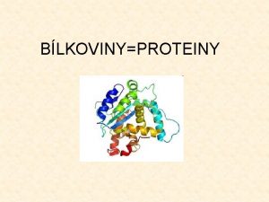 BLKOVINYPROTEINY Co jsou Biomolekulrn ltky skldajc se z