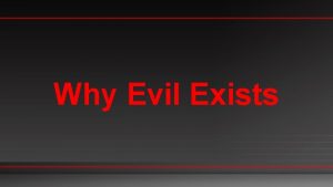 Why Evil Exists I The problem of evil