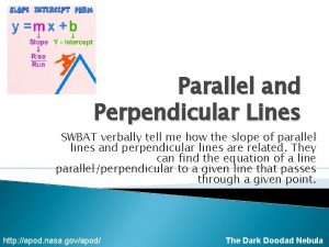 Parallel and Perpendicular Lines SWBAT verbally tell me