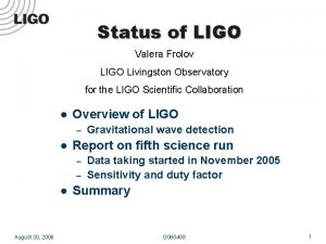 Status of LIGO Valera Frolov LIGO Livingston Observatory