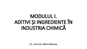 MODULUL I ADITIVI I INGREDIENTE N INDUSTRIA CHIMIC