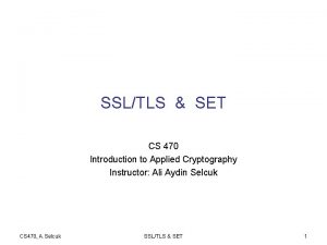SSLTLS SET CS 470 Introduction to Applied Cryptography