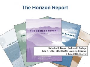 The Horizon Report Malcolm B Brown Dartmouth College