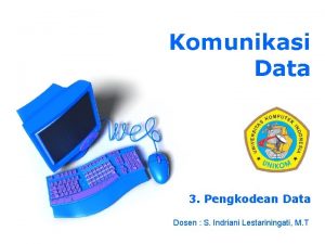 Komunikasi Data 3 Pengkodean Data Dosen S Indriani