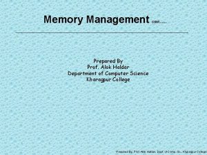 Memory Management cont Prepared By Prof Alok Haldar