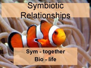 Symbiotic Relationships Sym together Bio life SYMBIOSIS Sym