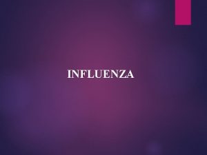 INFLUENZA IDENTIFICATION Influenza is a highly infectious viral