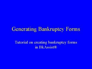 Generating Bankruptcy Forms Tutorial on creating bankruptcy forms