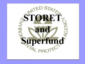 STORET and Superfund Superfunds Philosophy Towards STORET is