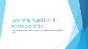 Learning together in Aberdeenshire Parental Involvement and Engagement