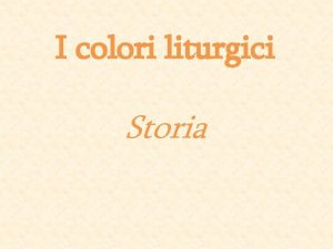 I colori liturgici Storia Nel corso dello sviluppo