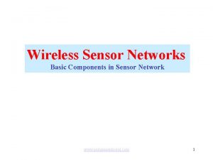 Wireless Sensor Networks Basic Components in Sensor Network