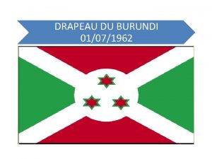 DRAPEAU DU BURUNDI 01071962 PRESENTATION DU BURUNDI AVANCEES