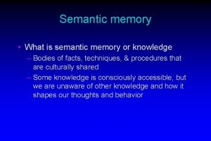 Semantic memory What is semantic memory or knowledge