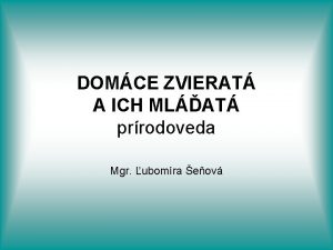 DOMCE ZVIERAT A ICH MLAT prrodoveda Mgr ubomra