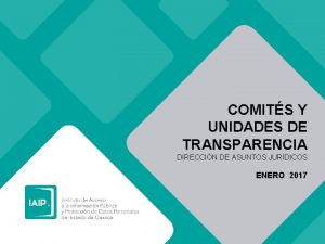 COMITS Y UNIDADES DE TRANSPARENCIA DIRECCIN DE ASUNTOS