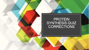 PROTEIN SYNTHESIS QUIZ CORRECTIONS Instructions for Protein Synthesis