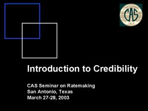 Introduction to Credibility CAS Seminar on Ratemaking San