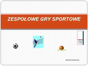 ZESPOOWE GRY SPORTOWE Micha Gutowski ZESPOOWE GRY SPORTOWE