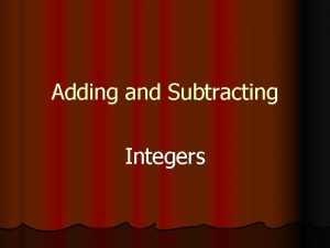 Adding and Subtracting Integers When adding integers remember
