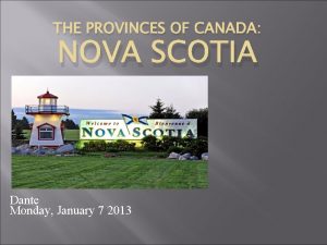 THE PROVINCES OF CANADA NOVA SCOTIA Dante Monday