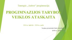 Taurags Auros progimnazija PROGIMNAZIJOS TARYBOS VEIKLOS ATASKAITA 2016