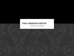 FINAL RESEARCH REPORT Shannon Sheehan BRIEF To write