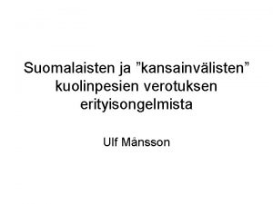 Suomalaisten ja kansainvlisten kuolinpesien verotuksen erityisongelmista Ulf Mnsson