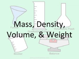 Mass Density Volume Weight Mass What is it