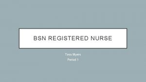 BSN REGISTERED NURSE Tess Myers Period 1 SCHOOLING