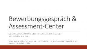 Bewerbungsgesprch AssessmentCenter GESPRCHSFHRUNG UND INTERVENTION HS 2017 BEI