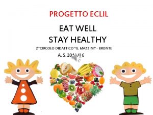 PROGETTO ECLIL EAT WELL STAY HEALTHY 2 CIRCOLO