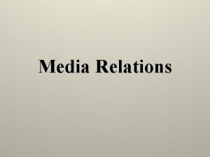 Media Relations Media Relations Treating the media reportersjournalists