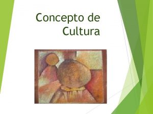 Concepto de Cultura La cultura La palabra CULTURA