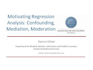 Motivating Regression Analysis Confounding Mediation Moderation Hanno Ulmer