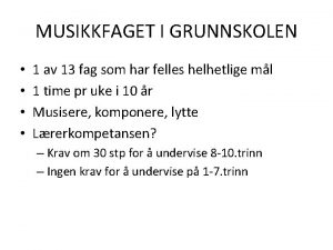 MUSIKKFAGET I GRUNNSKOLEN 1 av 13 fag som