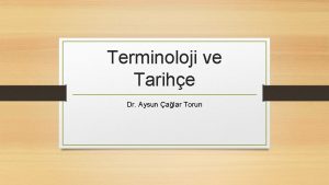 Terminoloji ve Tarihe Dr Aysun alar Torun Tanmlamalar