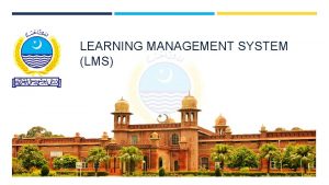 LEARNING MANAGEMENT SYSTEM LMS LMS INTRODUCTION Learning platform