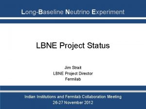 LongBaseline Neutrino Experiment LBNE Project Status Jim Strait