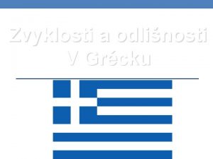 Zvyklosti a odlinosti V Grcku Grcko v Grcko