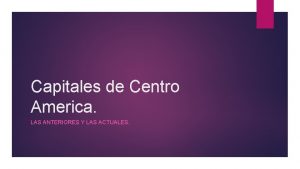 Capitales de Centro America LAS ANTERIORES Y LAS