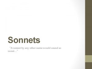 Sonnets A sonnet by any other name would