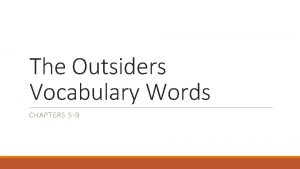 The Outsiders Vocabulary Words CHAPTERS 5 9 Imploringly