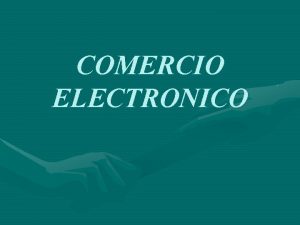 COMERCIO ELECTRONICO DEFINICIN DE COMERCIO ELECTRONICO Se define