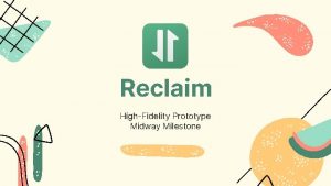 Reclaim HighFidelity Prototype Midway Milestone Meet the team