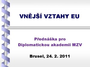 VNJ VZTAHY EU Pednka pro Diplomatickou akademii MZV