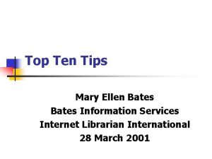 Top Ten Tips Mary Ellen Bates Information Services